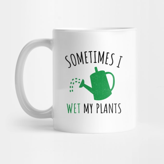 'Sometimes I Wet My Plant' Funny Gardening Gift by ourwackyhome